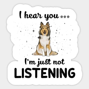 Shetland Sheepdog I hear you ... I am just not listening Sticker